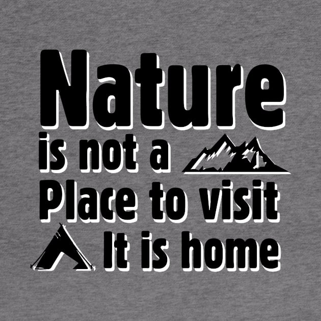 Nature is not a place to visit, it is home by abbyhikeshop
